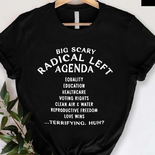 Big Scary Radical Left Agenda Shirt, Social Justice Activist Gift