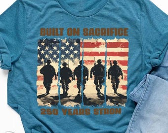 Built on Sacrifice 250 Years Strong Tee, America 250th Anniversary Shirt