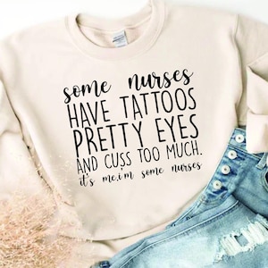 Funny Nurse Sweatshirt, Tattooed Nurse Life Gift