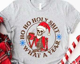 Funny Christmas Skeleton T-Shirt, Ho Ho Holy Shit What A Year Gift Tee