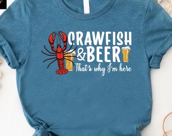 Crawfish and Beer That's Why I'm Here Shirt, Funny Cajun Crawfish Boil Tee, Louisiana Seafood Festival Shirt, Mudbug Season Gift