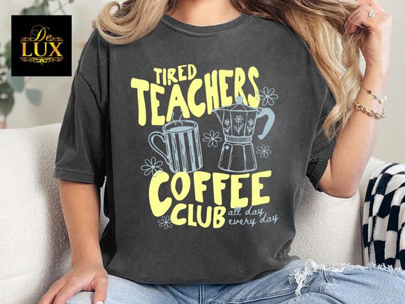 Comfort Colors Tired Teachers Coffee Club Shirt, Funny Teacher Gift,