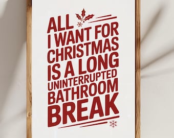 Funny Christmas Bathroom Printable | All I Want for Christmas Is a Long Uninterrupted Bathroom Break | Holiday Humor Wall Art | Download