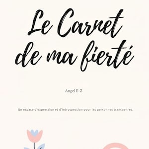 Op de afbeelding: Een crèmekleurige journal cover met de tekst "Le Carnet de ma fierté" in zwart script. Onder de titel staat de naam "Angel E-Z". De onderkant van de afbeelding heeft een bloem en een regenboog.