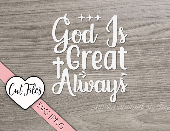 God is great always SVG PNG Christian,Corinthians 13, Cut files for cricut and Silhouette, Instant Download papercut, bible verse, papercuts Il_570xn