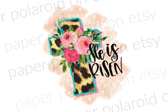 He is risen, Jesus Easter Sublimation PNG Design | hearts | watercolor designs Digital Download | Printable Art, cross cheeta print, floral Il_570xn
