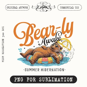 Peut inclure: Un design graphique numérique représentant un ours brun portant des lunettes de soleil, se prélassant sur une bouée rayée colorée dans l'eau bleue. Le texte indique Bear-ly Awake et Summer Hibernation. Inclut des étiquettes Original Artwork, Commercial Use et PNG for Sublimation.