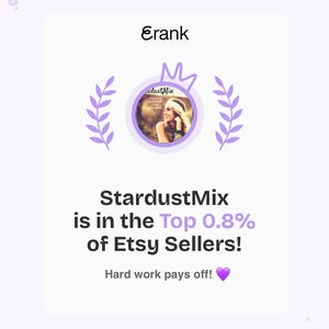 May include: A white digital graphic featuring the text Erank at the top, a circular profile icon with a person, and purple laurel leaf accents. Below, the text reads StardustMix is in the Top 0.8% of Etsy Sellers! followed by Hard work pays off! with a purple heart.