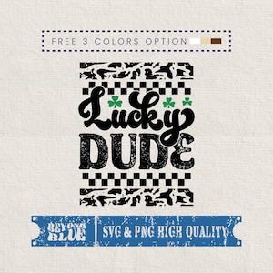 May include: A graphic design with the words "Lucky Dude" in a distressed black font, with green shamrocks. The design includes black and white patterns and the text "FREE 3 COLORS OPTION" and "SVG & PNG HIGH QUALITY".