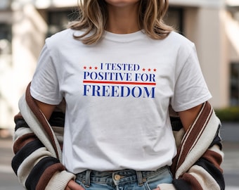 I Tested Positive For Freedom Tee, Patriotic Flag Colors, Political Statement