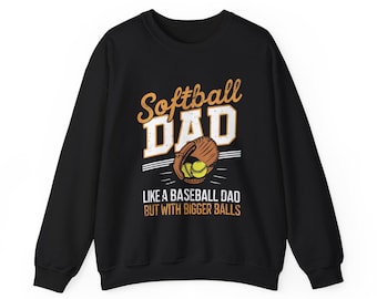 Softball Dad Sweatshirt, Softball glove and ball design, 'Like a baseball dad but with bigger balls', softball sweatshirt, Unisex Crewneck,