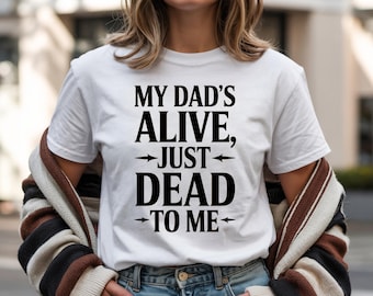 Funny Dad T-Shirt "My Dad's Alive, Just Dead to Me" Unisex Cotton Tee - Gift for Teens, Sarcastic Family Humor
