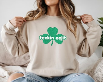 Feckin Eejit Embroidered Sweatshirt, Funny Irish gifts and Quote prints, St Patrick Day Shirt, Gaelic Humor Crewneck, Ireland Gift Unisex