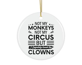 Not My Monkeys Not My Circus Ceramic Ornament, Round Holiday Ornament
