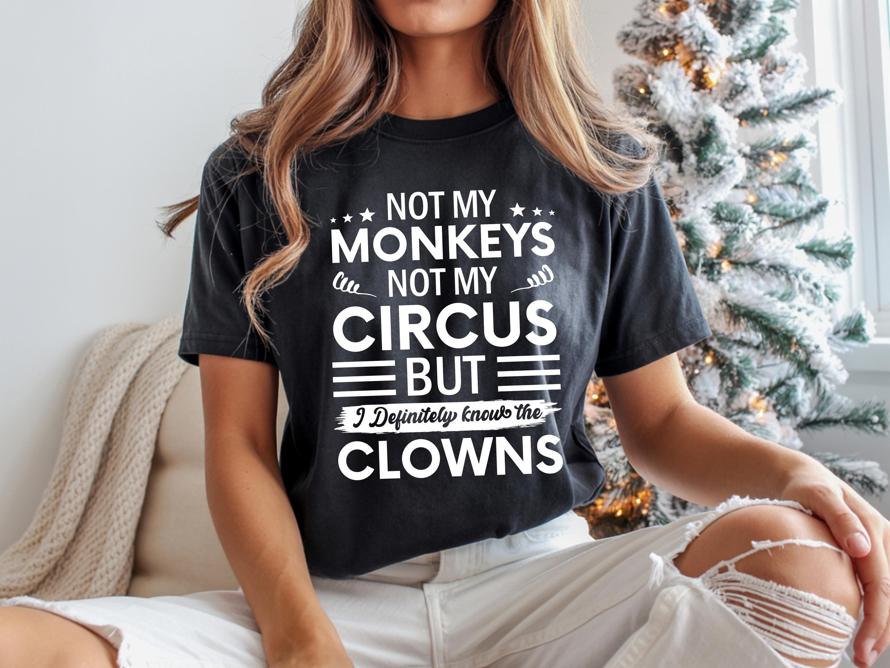 T Shirt Not My Monkeys Not My Circus - Etsy