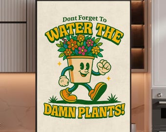 Retro Plant Print: Funny 'Water the Damn Plants' Quote (Digital Download)