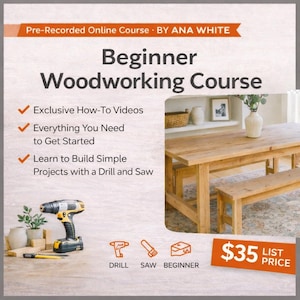 Puede incluir: Imagen promocional de un curso de carpintería para principiantes de Ana White. La imagen presenta una mesa y un banco de madera, un taladro y el texto "Beginner Woodworking Course". El curso ofrece videos y todo lo necesario para empezar.