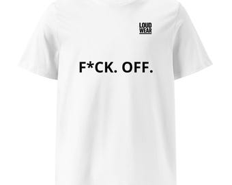 May include: White t-shirt with the text "F*CK. OFF." in large black letters. The shirt also features the "LOUD WEAR" logo in black on the upper right chest area. The shirt has a crew neck and short sleeves.