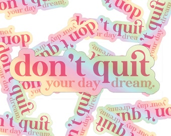 Don't Quit Your Day Dream | Vinyl Holographic Sticker