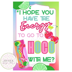 May include: A digital art print with a colorful design. The image features text that reads "I HOPE YOU HAVE THE Energy TO GO TO HOCO WITH ME?" A can of "Fruity" soda, cherries, and lime slices are also included.