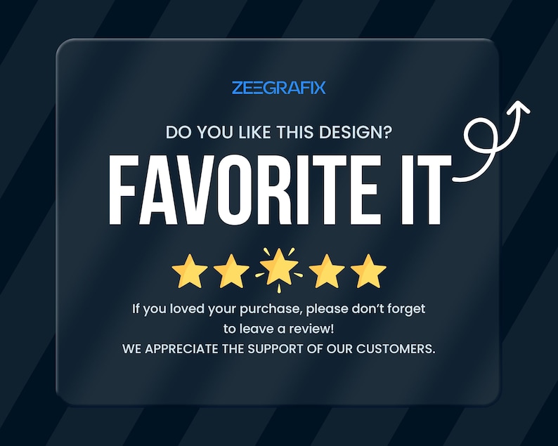 May include: Dark blue graphic with the text "ZEEGRAFIX" and "DO YOU LIKE THIS DESIGN? FAVORITE IT" in white. Includes five gold stars and the text "If you loved your purchase, please don't forget to leave a review! WE APPRECIATE THE SUPPORT OF OUR CUSTOMERS."