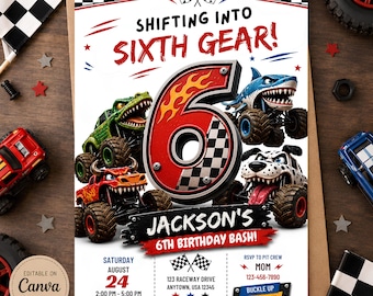 May include: A birthday invitation card featuring a large number 6 with flame and checkered patterns, surrounded by monster truck illustrations. Text includes SHIFTING INTO SIXTH GEAR, JACKSON'S 6TH BIRTHDAY BASH, date, time, and location details.