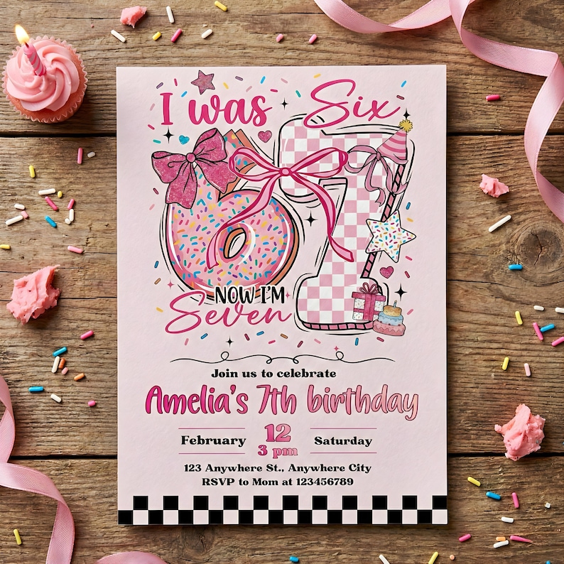 May include: Pink birthday invitation with the text "I was Six, Now I'm Seven". The design includes a donut, a number seven, and a party hat. The invitation is for Amelia's 7th birthday, with the date and time.