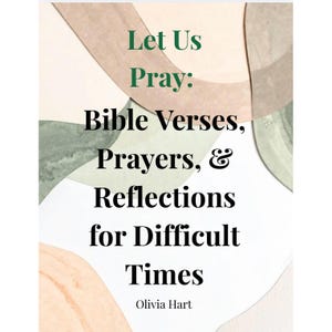 May include: A book cover with the title "Let Us Pray: Bible Verses, Prayers, & Reflections for Difficult Times" by Olivia Hart. The text is in black and green, set against a backdrop of abstract watercolor shapes in beige, green, and peach.