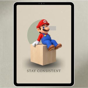 May include: A digital illustration on a tablet featuring the character Mario from the Super Mario Bros. franchise. Mario is seated on a wooden block, wearing his signature red hat, blue overalls, and white gloves. The text "STAY CONSISTENT" is displayed below.