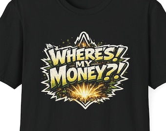 Where's My Money T-Shirt | Funny Quote Money Shirt