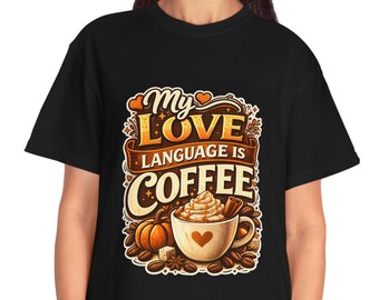 My Love Language Is Coffee T-shirt | Pumpkin Spice Coffee Design