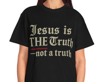 Jesus is THE Truth Unisex Garment-Dyed T-shirt, Faith Apparel, Christian Gift, Inspirational Clothing, Religious