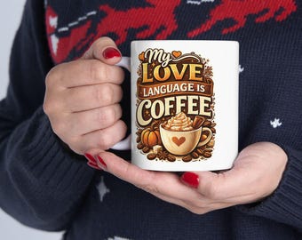 My Love Language Is Coffee Mug | Ceramic Coffee Mug 11oz 15oz