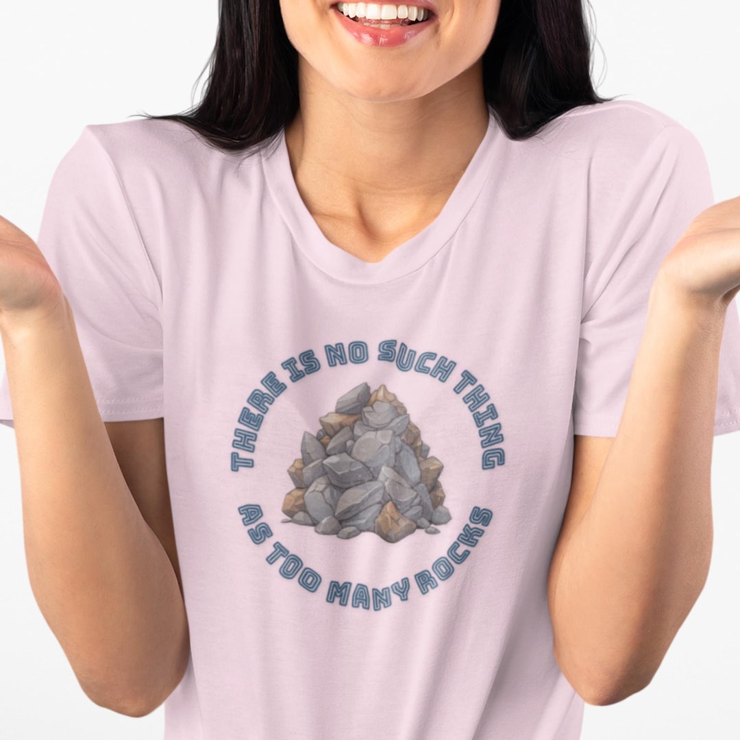 There is No Such Thing as Too Many Rocks - Womens T-shirt | Rock ...