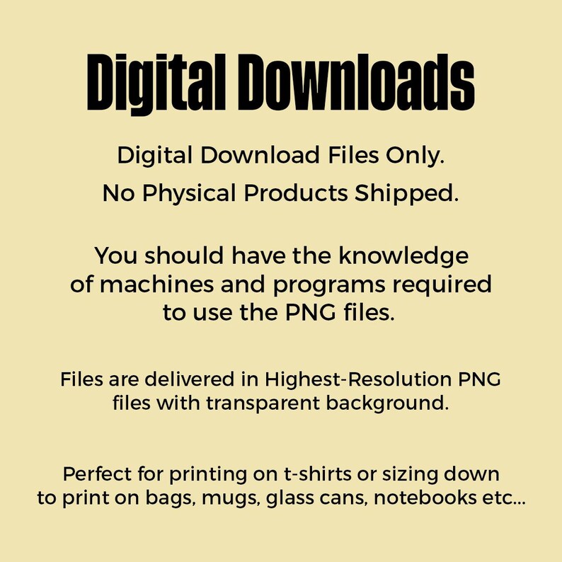 May include: Image promoting digital downloads. Text in black font on a light yellow background reads "Digital Downloads" and details about the files, including "Digital Download Files Only" and "Highest-Resolution PNG files with transparent background."
