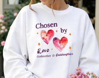 Goddaughter Gift Sweatshirt, Chosen by Love, Godmother & Goddaughter, Godmom Gift, Godmother Proposal Gift, Baptism Gift, Christening Gift