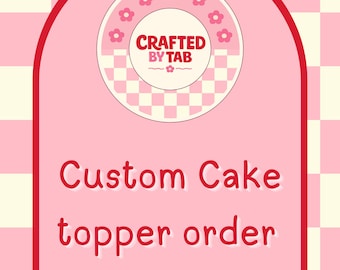 Custom Cake toppers