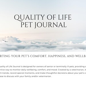 May include: A journal titled "Quality of Life Pet Journal" with text supporting pet comfort, happiness, and wellbeing. The journal is designed for owners of senior or terminally ill pets. The background features a cloudy sky with mountains.