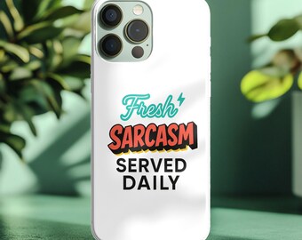 Phone Case – ‘Fresh Sarcasm Served Daily’ Funny Quote Cover, Sarcastic Gift
