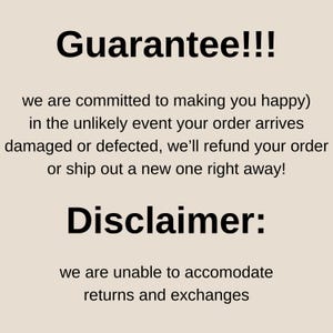 May include: A beige background with black text. The text reads "Guarantee!!!" followed by a statement about refunds or replacements for damaged or defective orders. Below, "Disclaimer:" states that returns and exchanges are not accommodated.