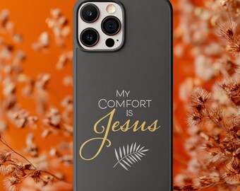 My Comfort Is Jesus Phone Case | Christian Gift