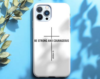 Be Strong and Courageous Phone Case – Joshua 1:9 Bible Verse