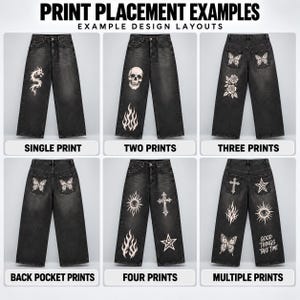 May include: A grid of six black denim jeans displaying various print placement examples. Designs include a dragon, skull, flames, roses, butterflies, sun, cross, star, and eye graphics, with text reading PRINT PLACEMENT EXAMPLES and GOOD THINGS TAKE TIME.