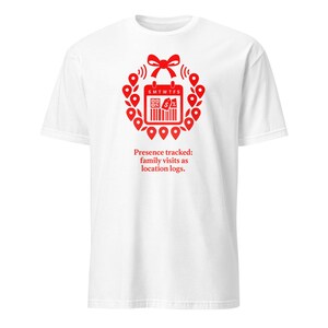 May include: White t-shirt with a red graphic. The graphic includes a calendar, barcode, and dollar sign, surrounded by a wreath of red location pin icons. The text "Presence tracked: family visits as location logs" is below the graphic.