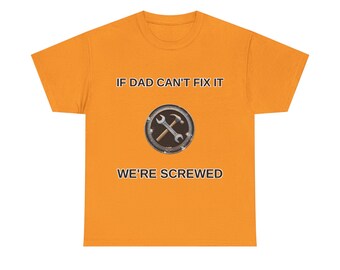 Funny Handyman Dad Gift: If Dad Can't Fix It We're Screwed T-Shirt, Father's Day Gift, DIY Dad Shirt, Gift for Dad, Men's Tee