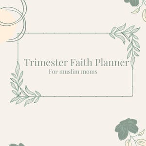 Könnte beinhalten: Ein cremefarbener Planer mit dem Text "Trimester Faith Planner" und "For muslim moms" in einer Serifenschrift. Das Design umfasst einen rechteckigen Rahmen und florale Akzente in Grüntönen. Abstrakte Formen befinden sich in der oberen linken Ecke.