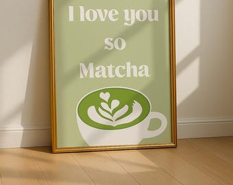 I Love You So Matcha Print | Cute Matcha Wall Art | Matcha Lover Gift | Green Kitchen Decor | Cafe Poster