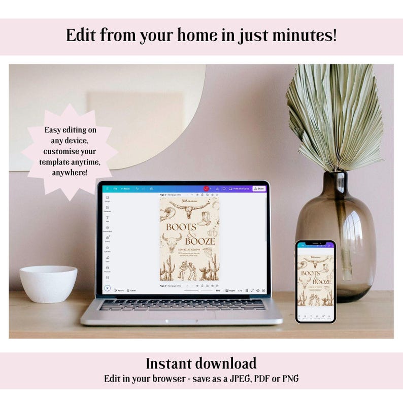May include: A laptop and smartphone display a "Boots & Booze" design template. The laptop is open on a wooden desk, with a white bowl and a decorative vase with dried plants. Text reads "Edit from your home in just minutes!"