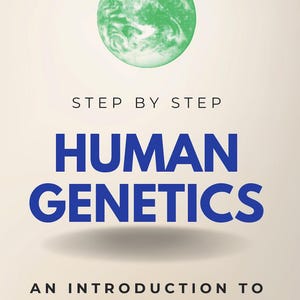 May include: A book cover with the title "HUMAN GENETICS" in large blue letters. The cover also includes the text "STEP BY STEP" and "AN INTRODUCTION TO UNDERSTANDING DNA, GENES, AND EVOLUTION". A green globe graphic is at the top.