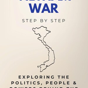 May include: Book cover titled "Vietnam War" in blue text, with the subtitle "Step by Step." It features a black outline of Vietnam and the text "Exploring the Politics, People & Powers Behind the War." Authors are Ben Chase & Nguyễn Thị Lan.